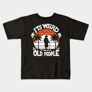 Retro It's Weird Being The Same Age As Old People Sarcastic Kids T-Shirt